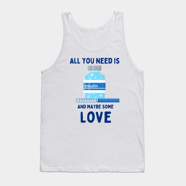 All You Need is Insulin and Maybe Some Love Tank Top by SalxSal